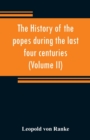 Image for The history of the popes during the last four centuries (Volume II)