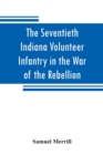 Image for The Seventieth Indiana Volunteer Infantry in the War of the Rebellion