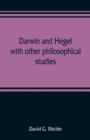 Image for Darwin and Hegel, with other philosophical studies