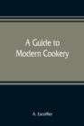 Image for A guide to modern cookery