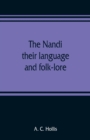 Image for The Nandi, their language and folk-lore