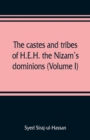 Image for The castes and tribes of H.E.H. the Nizam&#39;s dominions (Volume I)
