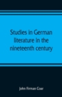 Image for Studies in German literature in the nineteenth century
