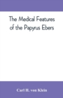 Image for The medical features of the Papyrus Ebers