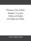 Image for Dictionary of the Amharic language in two parts, Amharic and English, and English and Amharic