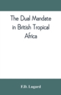 Image for The dual mandate in British tropical Africa