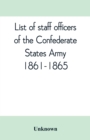Image for List of staff officers of the Confederate States army. 1861-1865