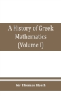 Image for A history of Greek mathematics (Volume I) From thales to Euclid