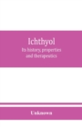 Image for Ichthyol : its history, properties and therapeutics
