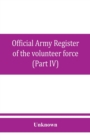 Image for Official army register of the volunteer force of the United States army for the years 1861, &#39;62, &#39;63, &#39;64, &#39;65 (Part IV)