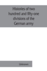 Image for Histories of two hundred and fifty-one divisions of the German army which participated in the war (1914-1918)