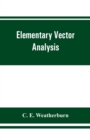 Image for Elementary vector analysis, with application to geometry and physics