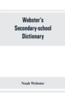 Image for Webster&#39;s secondary-school dictionary; abridged from Webster&#39;s new international dictionary