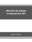 Image for New York in the revolution as colony and state 1897