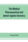 Image for The medical, pharmaceutical and dental register-directory and intelligencer with Special Medical, Pharmaceutical and dental Departments containing detailed information of colleges, hospitals, Asylums,