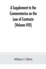 Image for A Supplement to the Commentaries on the Law of Contracts : Bringing the Law of Each Section of the Original text down to the present time and adding all new points of law subsequently decided (Volume 