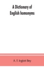 Image for A dictionary of English homonyms : pronouncing and explanatory