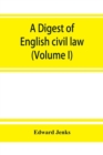 Image for A Digest of English civil law (Volume I)