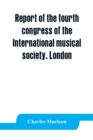 Image for Report of the fourth congress of the International musical society. London, 29th May-3rd June, 1911