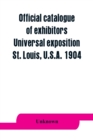 Image for Official catalogue of exhibitors. Universal exposition, St. Louis, U.S.A. 1904