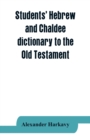 Image for Students&#39; Hebrew and Chaldee dictionary to the Old Testament