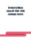 Image for Orchestral music (class M 1000-1268) catalogue. Scores