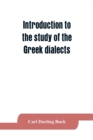 Image for Introduction to the study of the Greek dialects; grammar, selected inscriptions, glossary