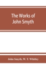 Image for The works of John Smyth, fellow of Christ&#39;s college, 1594-8