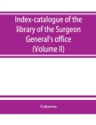 Image for Index-catalogue of the library of the Surgeon General&#39;s office, United States Army. authors and subjects (Volume II) Arnal-Blondlot
