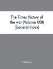 Image for The Times history of the war (Volume XXII) (General Index)