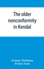 Image for The older nonconformity in Kendal