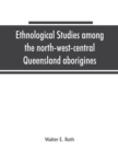 Image for Ethnological studies among the north-west-central Queensland aborigines