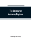 Image for The Edinburgh Academy register : a record of all those who have entered the school since its foundation in 1824