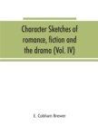 Image for Character sketches of romance, fiction and the drama (Volume IV)