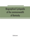 Image for Biographical cyclopedia of the commonwealth of Kentucky