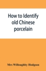 Image for How to identify old Chinese porcelain