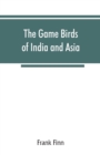 Image for The game birds of India and Asia