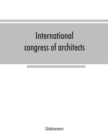 Image for International congress of architects. Seventh session, held in London, 16-21 July, 1906, under the auspices of the Royal institute of British architects. Transactions