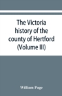 Image for The Victoria history of the county of Hertford (Volume III)
