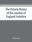 Image for The Victoria history of the counties of England Yorkshire