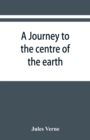 Image for A journey to the centre of the earth