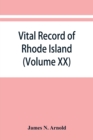 Image for Vital record of Rhode Island : 1636-1850 : first series : births, marriages and deaths : a family register for the people (Volume XX)