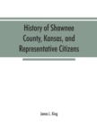 Image for History of Shawnee County, Kansas, and representative citizens