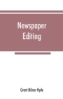 Image for Newspaper editing; a manual for editors, copyreaders, and students of newspaper desk work