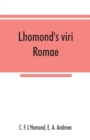 Image for Lhomond&#39;s viri Romae : adapted to Andrews and Stoddard&#39;s Latin grammar and to Andrew&#39;s First Latin book