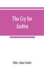 Image for The cry for justice; an anthology of the literature of social protest; the writings of philosophers, poets, novelists, social reformers, and others who have voiced the struggle against social injustic