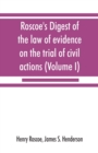 Image for Roscoe&#39;s Digest of the law of evidence on the trial of civil actions (Volume I)