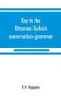 Image for Key to the Ottoman-Turkish conversation-grammar