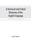 Image for A universal and critical dictionary of the English language