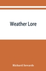 Image for Weather lore; a collection of proverbs, sayings, and rules concerning the weather